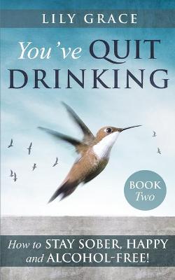 Book cover for You've Quit Drinking... How to Stay Sober, Happy and Alcohol-Free!