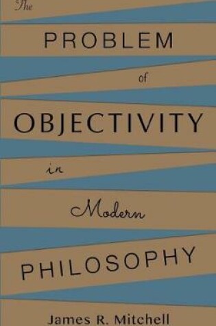 Cover of The Problem of Objectivity in Modern Philosophy