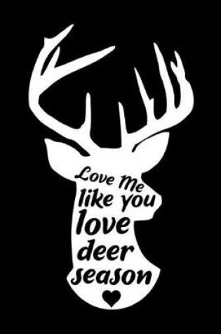 Cover of Love Me Like You Love Deer Season