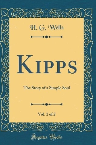 Cover of Kipps, Vol. 1 of 2: The Story of a Simple Soul (Classic Reprint)