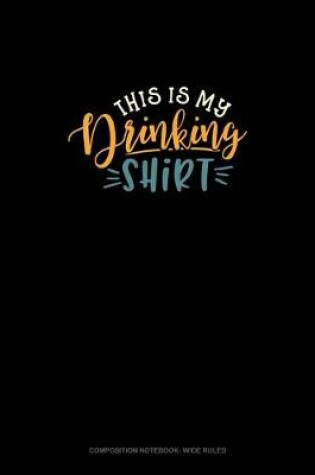 Cover of This Is My Drinking Shirt