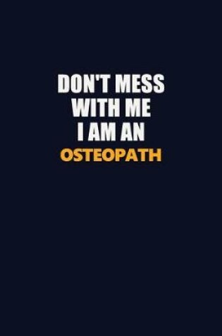 Cover of Don't Mess With Me Because I Am An Osteopath