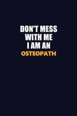 Book cover for Don't Mess With Me Because I Am An Osteopath