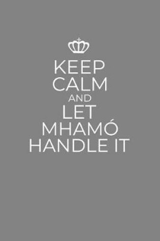 Cover of Keep Calm And Let Mhamo Handle It