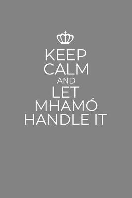 Book cover for Keep Calm And Let Mhamo Handle It