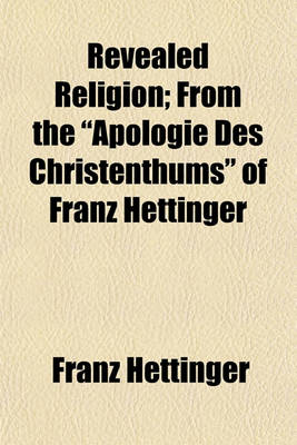 Book cover for Revealed Religion; From the "Apologie Des Christenthums" of Franz Hettinger