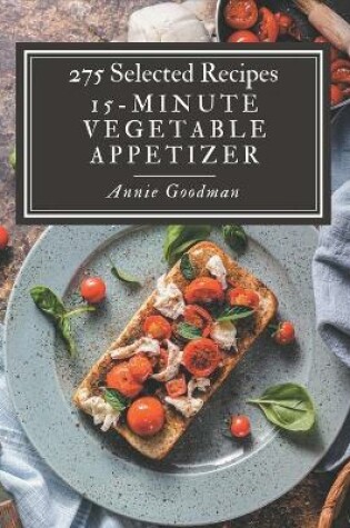 Cover of 275 Selected 15-Minute Vegetable Appetizer Recipes