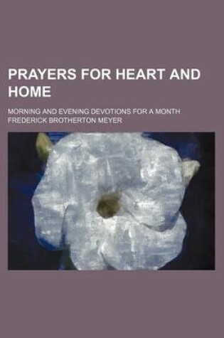 Cover of Prayers for Heart and Home; Morning and Evening Devotions for a Month