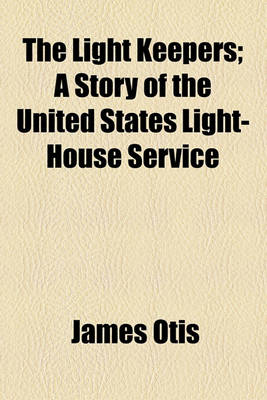 Book cover for The Light Keepers; A Story of the United States Light-House Service