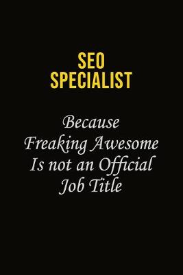Book cover for SEO Specialist Because Freaking Awesome Is Not An Official Job Title