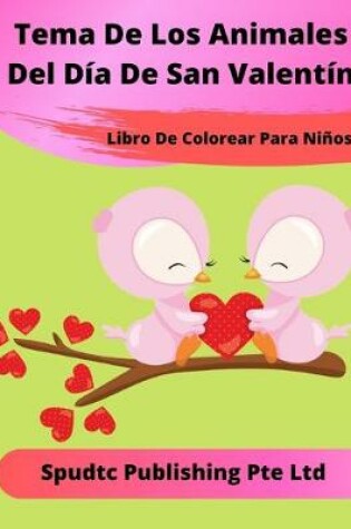 Cover of Día De San Valentín Libro De Colorear De Animales Para Niños