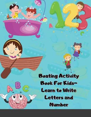 Book cover for Boating Activity Book For Kids-Learn to Write Letters and Number