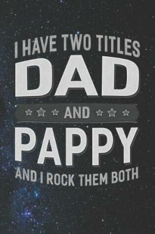 Cover of I Have Two Titles Dad And Pappy And I Rock Them Both