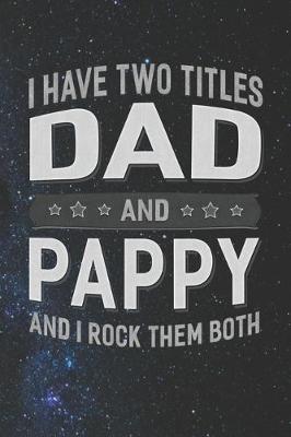 Book cover for I Have Two Titles Dad And Pappy And I Rock Them Both