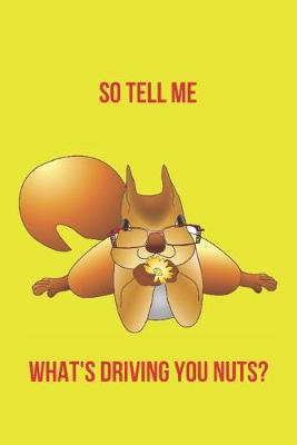 Book cover for So Tell Me What's Driving You Nuts?