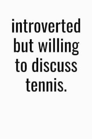 Cover of Introverted But Willing To Discuss Tennis