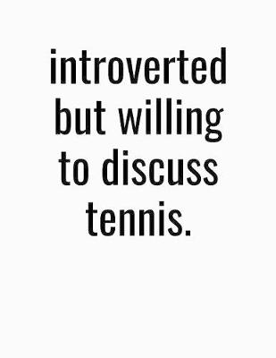 Book cover for Introverted But Willing To Discuss Tennis