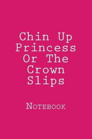 Cover of Chin Up Princess Or The Crown Slips