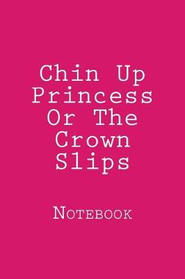 Book cover for Chin Up Princess Or The Crown Slips