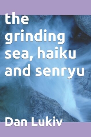 Cover of The grinding sea, haiku and senryu