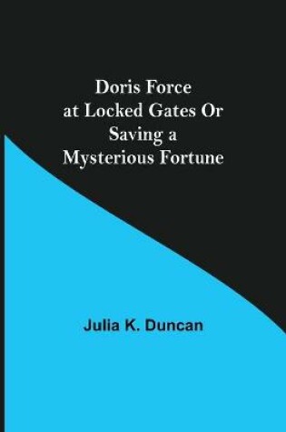 Cover of Doris Force at Locked Gates Or Saving a Mysterious Fortune