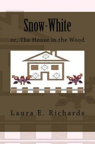 Cover of Snow-White or, The House in the Wood