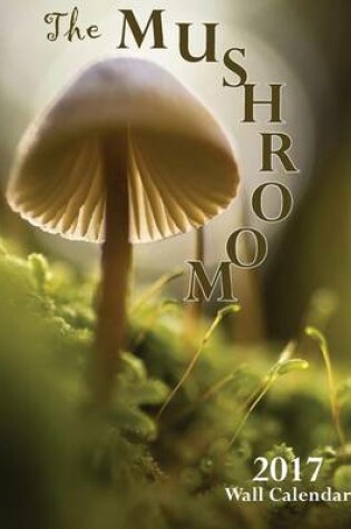 Cover of The Mushroom 2017 Wall Calendar (UK Edition)