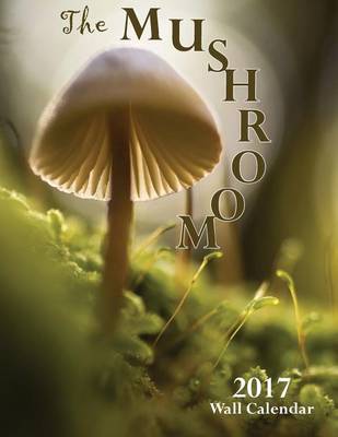 Book cover for The Mushroom 2017 Wall Calendar (UK Edition)