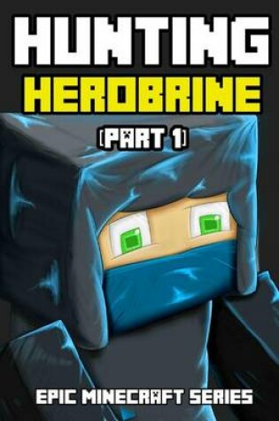 Cover of Hunting Herobrine (Part 1) - Epic Minecraft Series