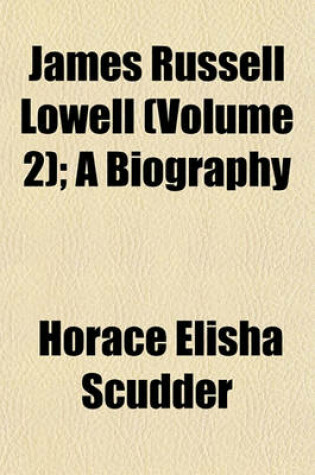 Cover of James Russell Lowell (Volume 2); A Biography