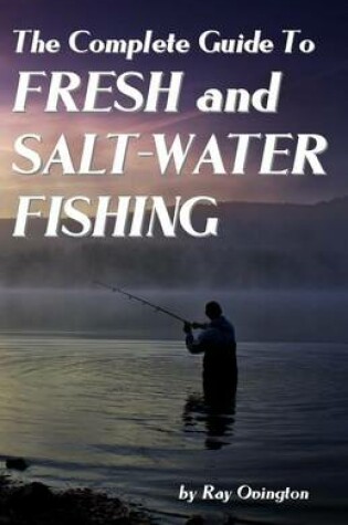 Cover of The Complete Guide To Fresh And Salt-Water Fishing