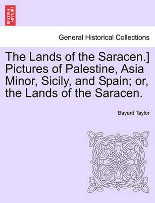 Book cover for The Lands of the Saracen.] Pictures of Palestine, Asia Minor, Sicily, and Spain; Or, the Lands of the Saracen.