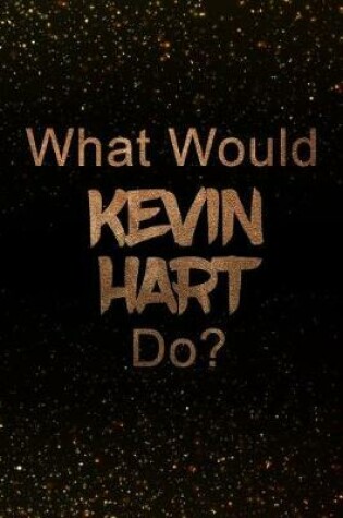 Cover of What Would Kevin Hart Do?