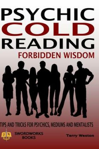 Cover of Cold Reading Forbidden Wisdom - Tips and Tricks for Psychics, Mediums and Mentalists