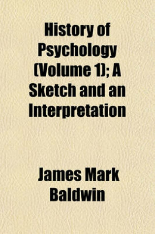 Cover of History of Psychology (Volume 1); A Sketch and an Interpretation