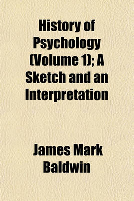 Book cover for History of Psychology (Volume 1); A Sketch and an Interpretation