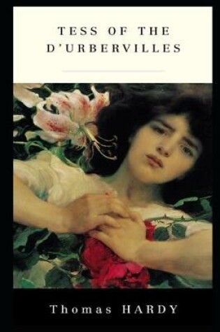 Cover of Tess of the d'Urbervilles By Thomas Hardy (A Romantic Tale Of A Beautiful Young Woman) "Annotated Volume"