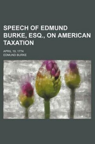 Cover of Speech of Edmund Burke, Esq., on American Taxation; April 19, 1774