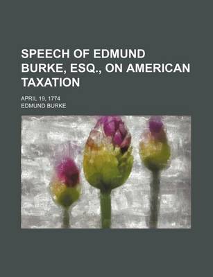 Book cover for Speech of Edmund Burke, Esq., on American Taxation; April 19, 1774