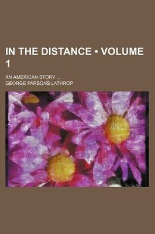 Cover of In the Distance (Volume 1); An American Story