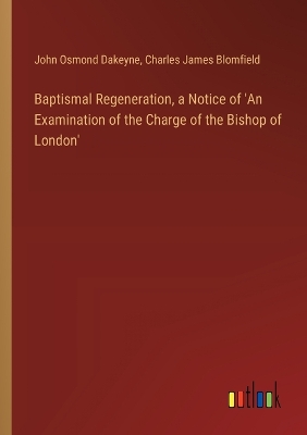 Book cover for Baptismal Regeneration, a Notice of 'An Examination of the Charge of the Bishop of London'