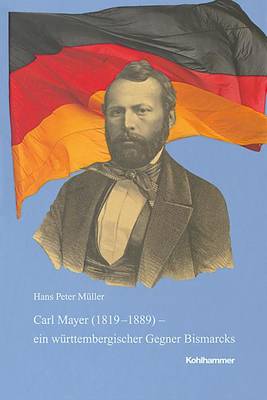 Book cover for Carl Mayer (1819-1889) - Ein Wurttembergischer Gegner Bismarcks