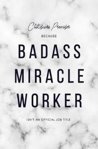 Cover of Childcare Provider Because Badass Miracle Worker Isn't an Official Job Title