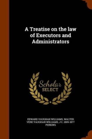 Cover of A Treatise on the Law of Executors and Administrators