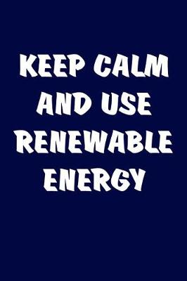 Book cover for Keep Calm And Use Renewable Energy