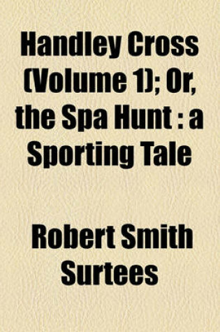 Cover of Handley Cross (Volume 1); Or, the Spa Hunt