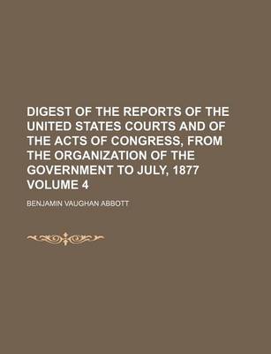 Book cover for Digest of the Reports of the United States Courts and of the Acts of Congress, from the Organization of the Government to July, 1877 Volume 4