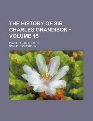 Book cover for The History of Sir Charles Grandison (Volume 15); In a Series of Letters