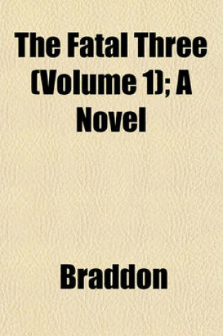 Cover of The Fatal Three (Volume 1); A Novel