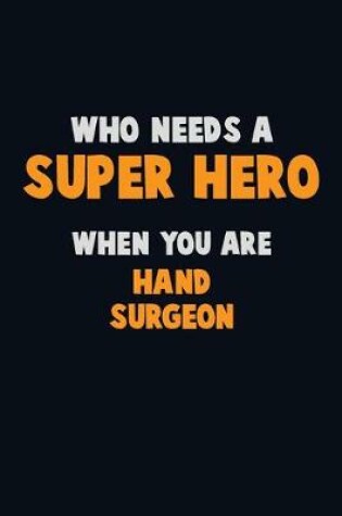 Cover of Who Need A SUPER HERO, When You Are Hand surgeon